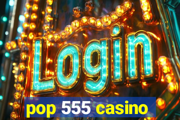 pop 555 casino